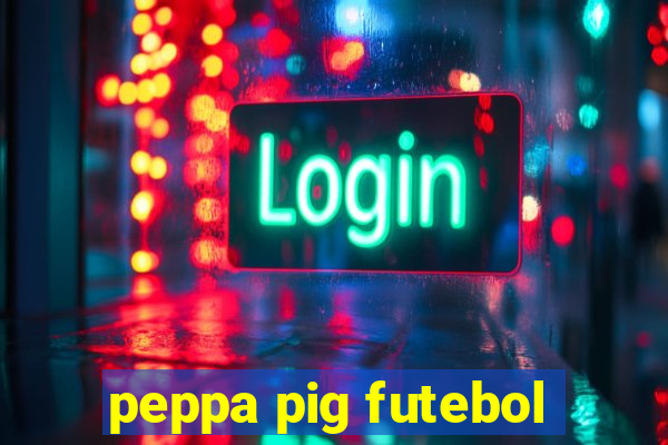 peppa pig futebol